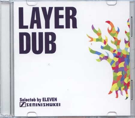 LAYER DUB Selected by ELEVEN SEMINISHUKEI