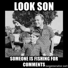 look-son-someone-is-fishing-for-comments_zps8e2u9xql.jpg
