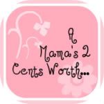 A Mama's 2 Cents Worth...